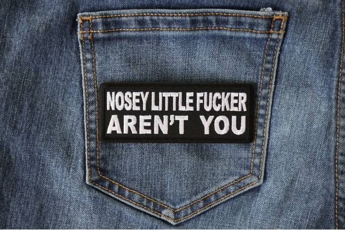 Nosey Little Fucker Aren't You Funny Iron on Patch shown on jeans