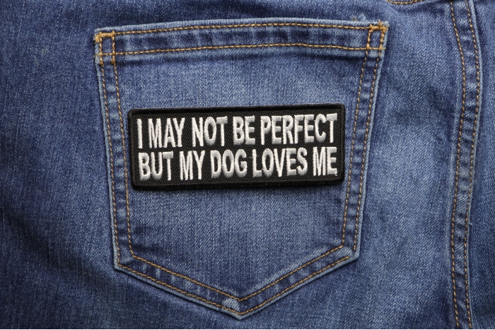 I May Not Be Perfect But My Dog Loves Me Cute Funny Iron on Patch shown on jeans