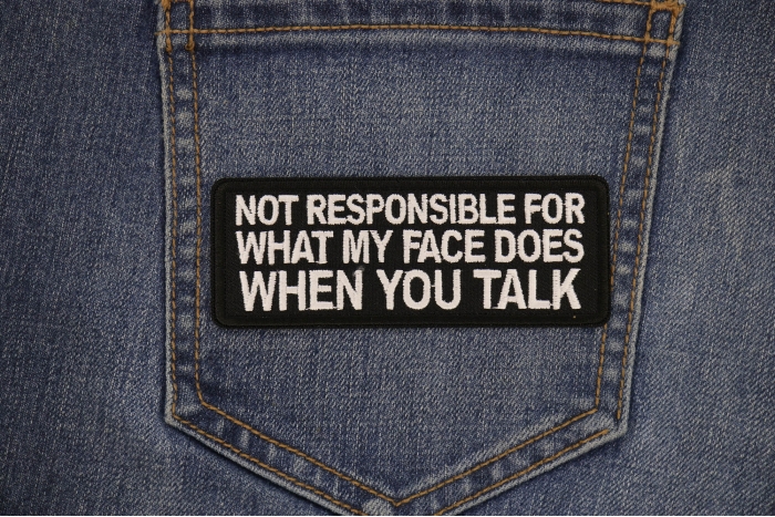 Not Responsible for What my Face Does When You Talk Patch shown on jeans