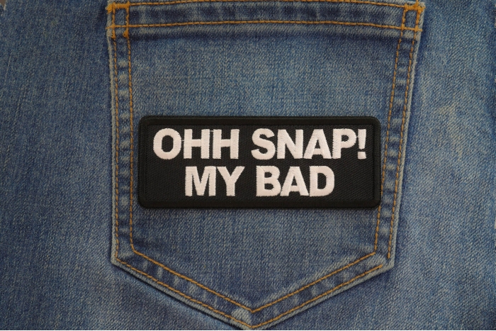 Ohh Snap My Bad Patch shown on jeans