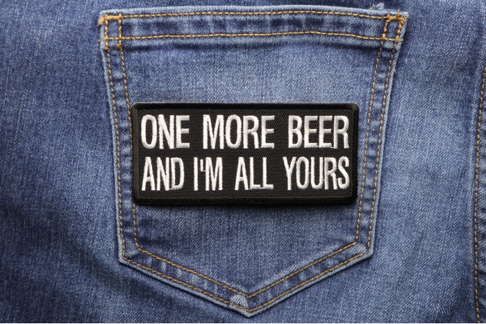 One More Beer and I'm All Yours Funny Iron on Patch shown on jeans