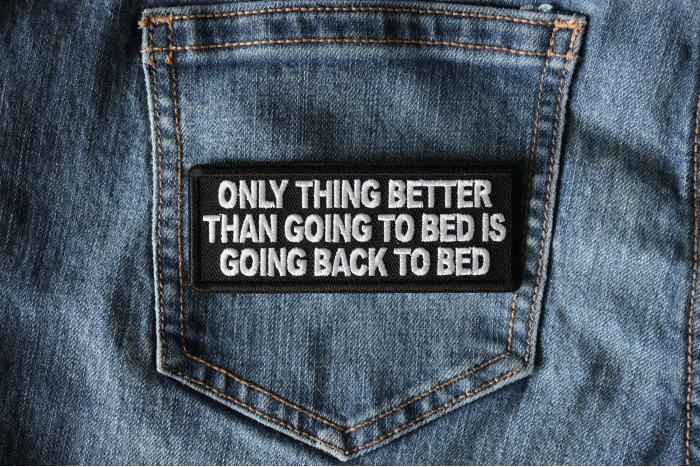 Only Thing Better than Going to bed is going back to bed Patch shown on jeans