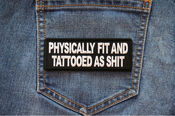 Physically Fit and Tattooed as Shit Patch shown on jeans