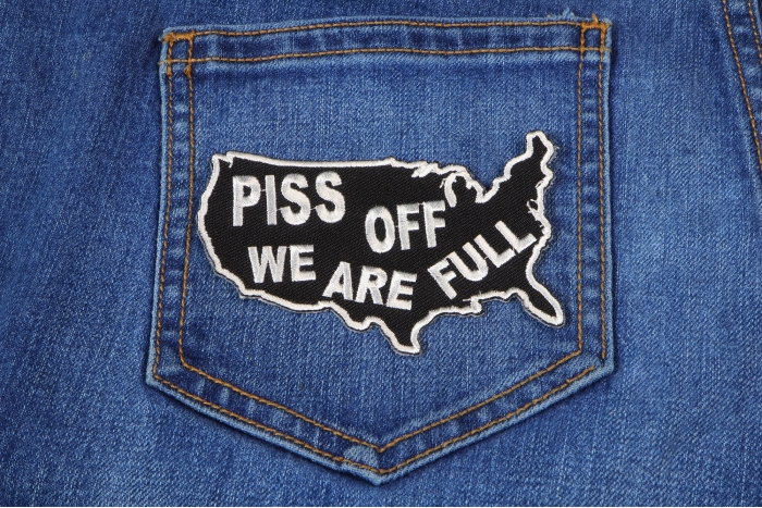 Piss Off We Are Full Patch shown on jeans