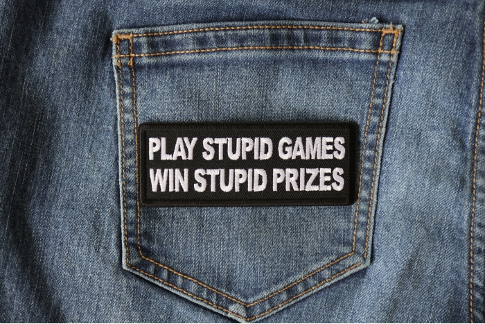 Play Stupid Games Win Stupid Prizes Funny Iron on Patch shown on jeans