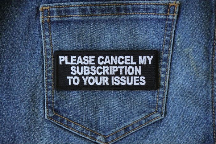 Please Cancel My Subscription to your Issues Funny Iron on Patch shown on jeans