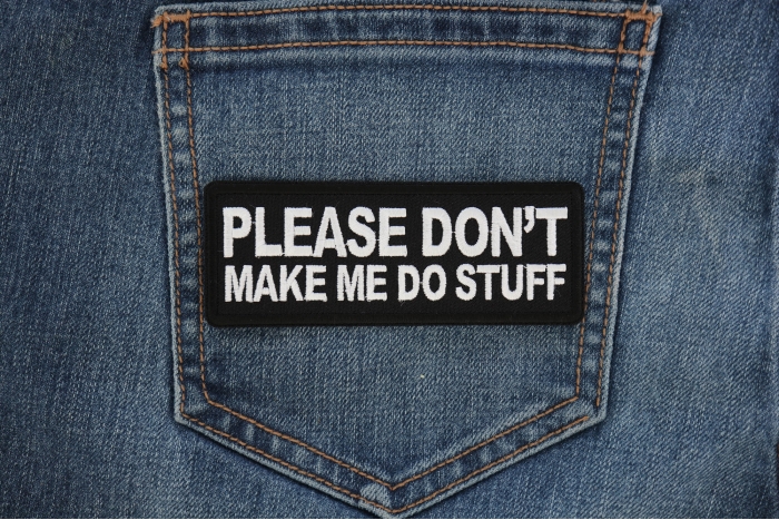 Please Don't Make me Do Stuff Funny Iron on Patch shown on jeans