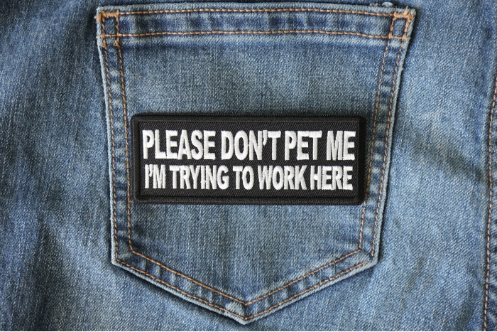 Please Don't Pet Me I'm Trying to Work Here Patch shown on jeans