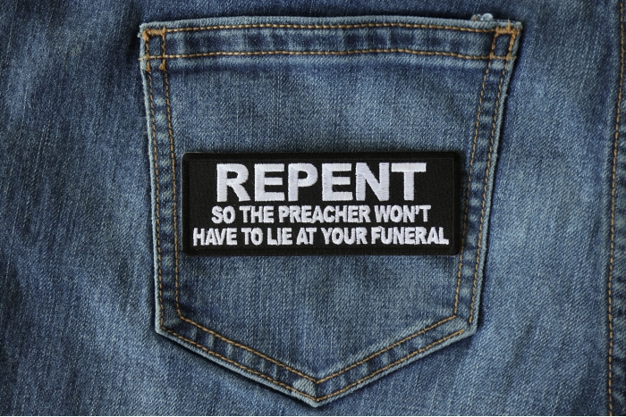 Repent so the Preacher Won't Have to Lie at your Funeral Funny Iron on Patch shown on jeans