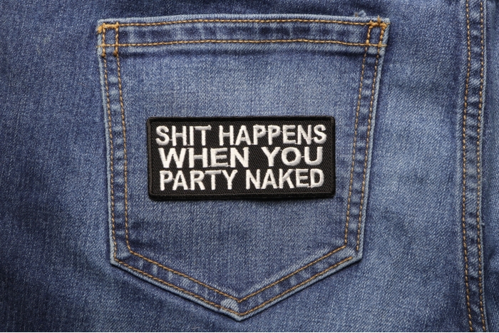 Shit Happens When You Party Naked Funny Iron on Patch shown on jeans