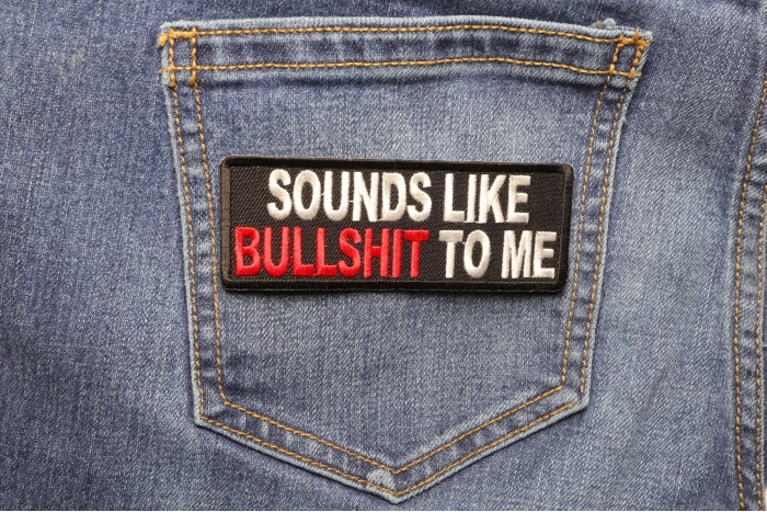 Sounds Like Bullshit To Me Patch shown on jeans