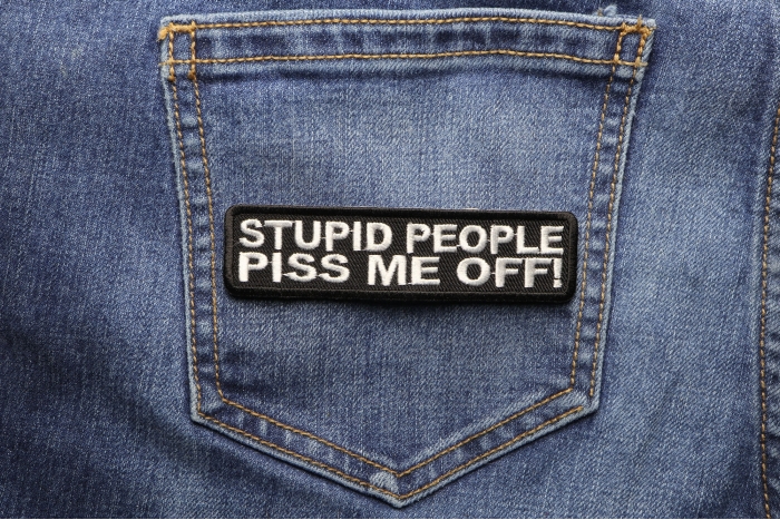 Stupid People Piss Me Off Funny Iron on Patch shown on jeans