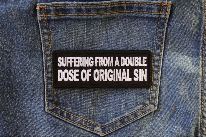 Suffering from a double dose of Original Sin Funny Iron on Patch shown on jeans