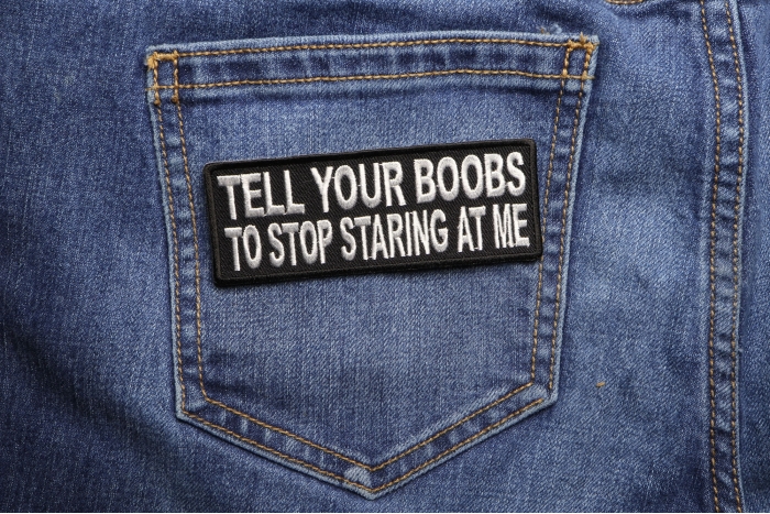 Tell Your Boobs To Stop Staring At Me Patch shown on jeans
