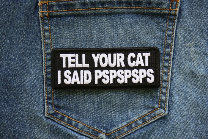 Tell Your Cat I said PSPSPS Iron on Patch shown on jeans