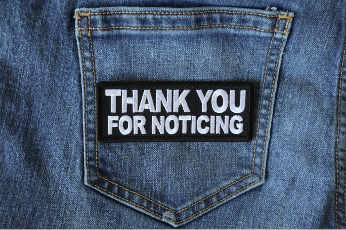 Thank you For Noticing Funny Iron on Patch shown on jeans
