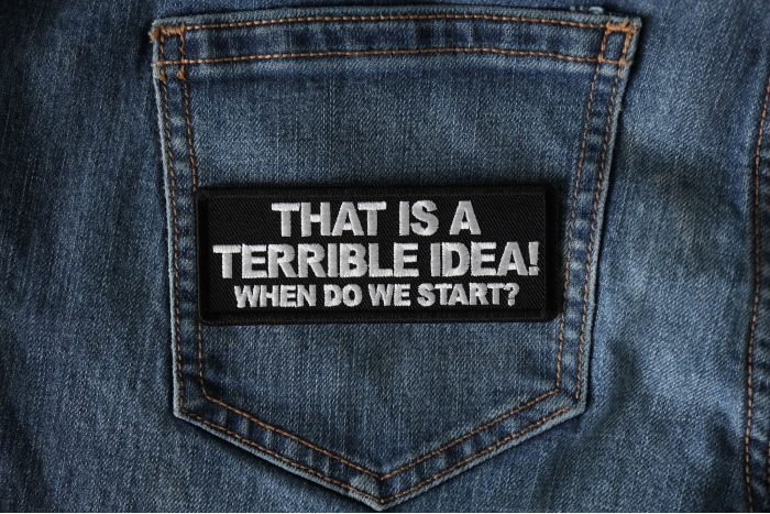 That is a terrible Idea When Do We Start Funny Iron on Patch shown on jeans