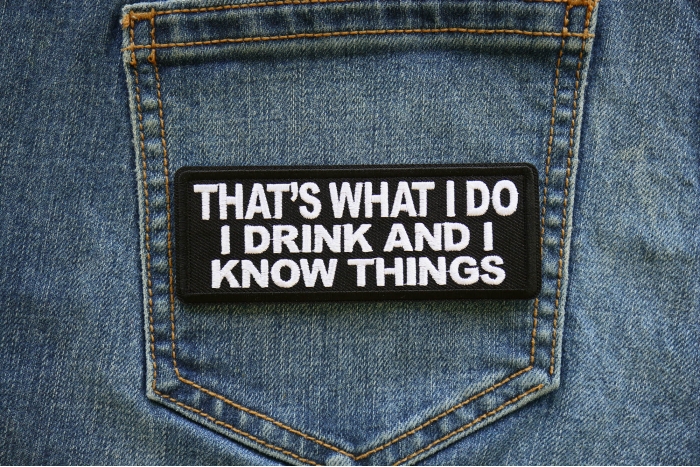 That's What I do I drink and I know Things Patch shown on jeans