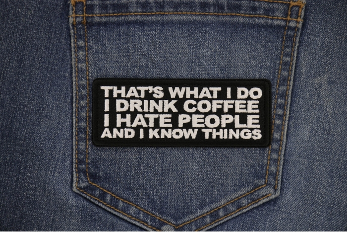 That's What I do I drink Doffee I hate People and I know things Patch shown on jeans