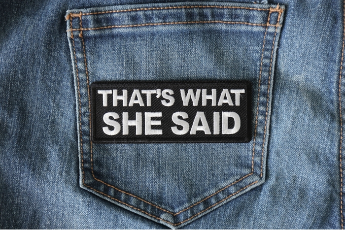 That's What She Said Funny Iron on Patch shown on jeans
