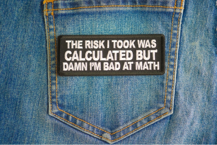 The Risk I Took Was Calculated But Damn I'm Bad At Math Patch shown on jeans