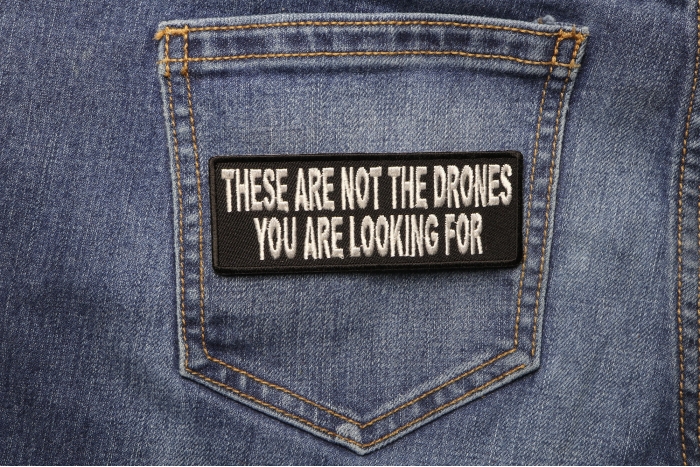 These Are Not The Drones You Are Looking For Funny Patch shown on jeans