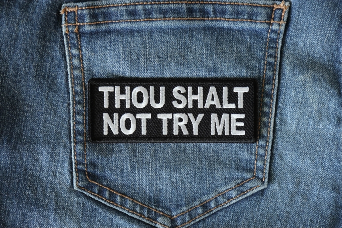 Thou Shalt Not Try Me Funny Iron on Patch shown on jeans