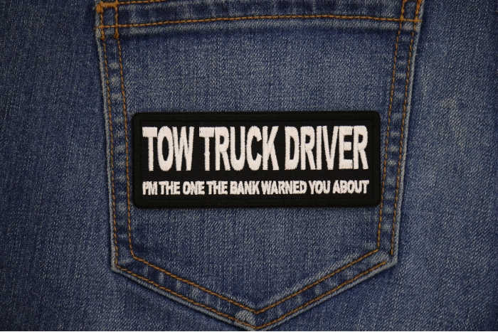 Tow Truck Driver I'm The One the Bank Warned you about Patch shown on jeans