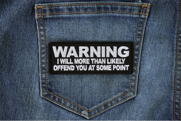 Warning I will More than Likely Offend You at Some Point Patch shown on jeans