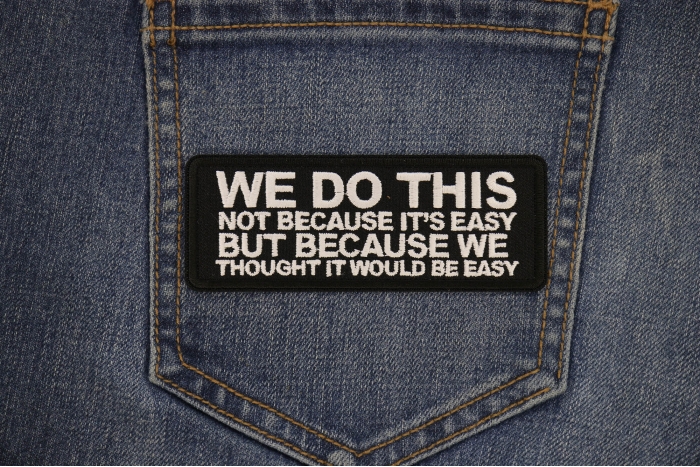 We do this not because it's easy but because we thought it would be easy patch shown on jeans
