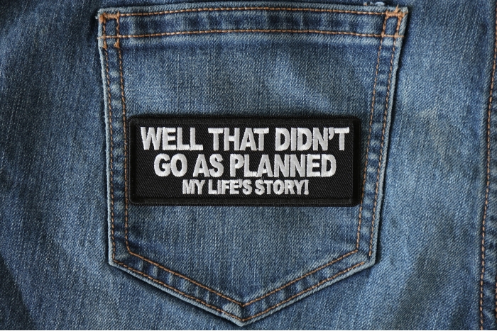 Well that didn't go as planned My Life's Story Funny Iron on Patch shown on jeans