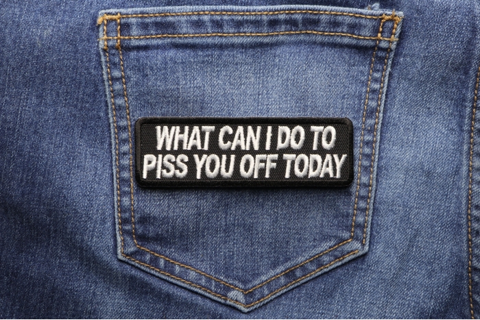 What Can I Do To Piss You Off Today Funny Iron on Patch shown on jeans