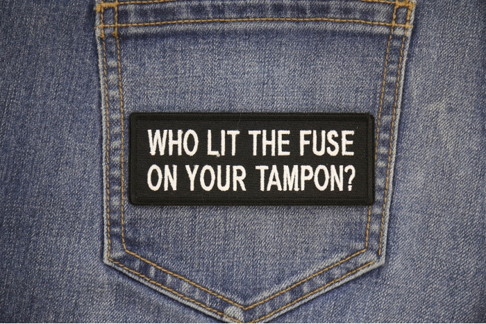 Who Lit The Fuse On Your Tampon Funny Iron on Patch shown on jeans