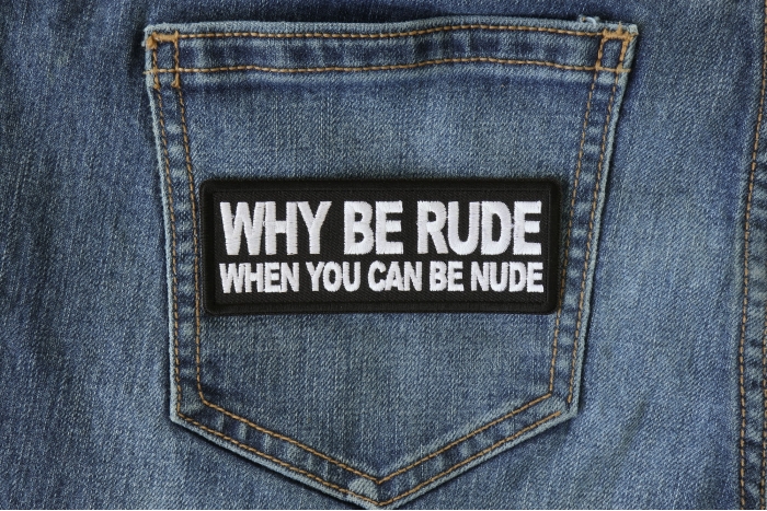 Why Be Rude When You can Be Nude Funny Iron on Patch shown on jeans