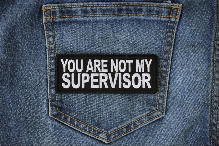 You are not my Supervisor Funny Iron on Patch shown on jeans
