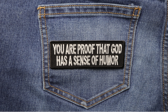 You Are Proof That God Has A Sense Of Humor Funny Iron on Patch shown on jeans