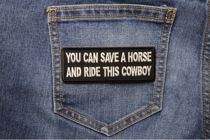 You can Save a Horse and Ride This Cowboy Biker Patch shown on jeans