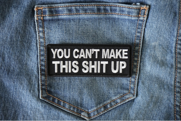 You Can't Make This Shit Up Funny Iron on Patch shown on jeans