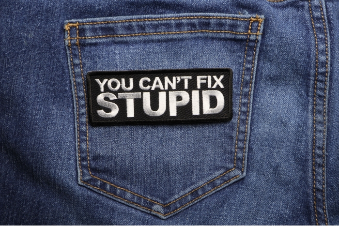 You Can't Fix Stupid Patch shown on jeans