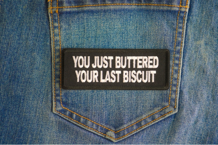 You Just Buttered Your Last Biscuit Patch shown on jeans