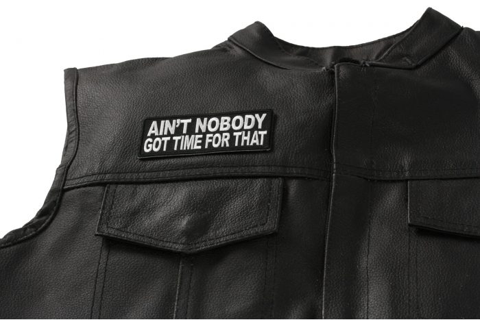 Ain't Nobody Got Time For That Funny Saying Patch - 4x1.5 inch shown on leather vest
