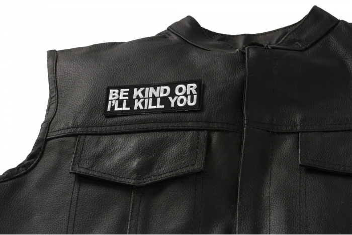 Be Kind or I'll Kill You Patch - Iron on Patch - 4x1.5 inch shown on leather vest