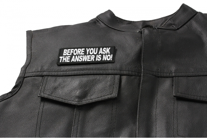 Before You Ask The Answer Is No Patch - 4x1.5 inch. Embroidered Iron on Patch shown on leather vest