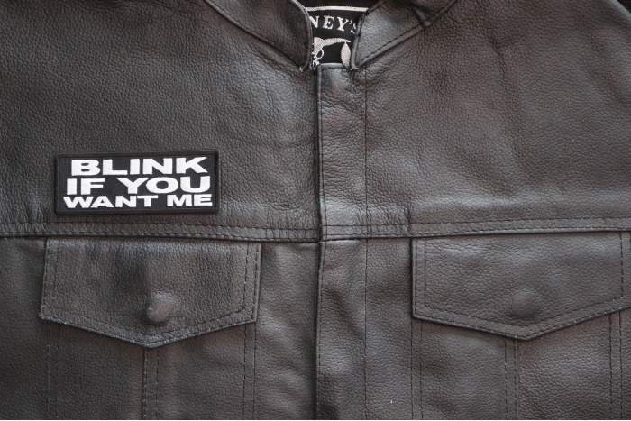 Blink if you Want me Patch, Funny Saying Patches, Sew or Iron on Patch shown on leather vest