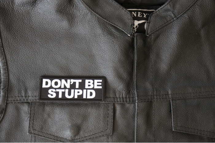 Don't Be Stupid Patch, Funny Saying Patches, Sew or Iron on Patch shown on leather vest