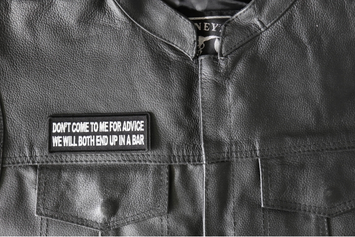 Don't Come to me for Advice We will both end up in a Bar Patch, Funny Saying Patches shown on leather vest