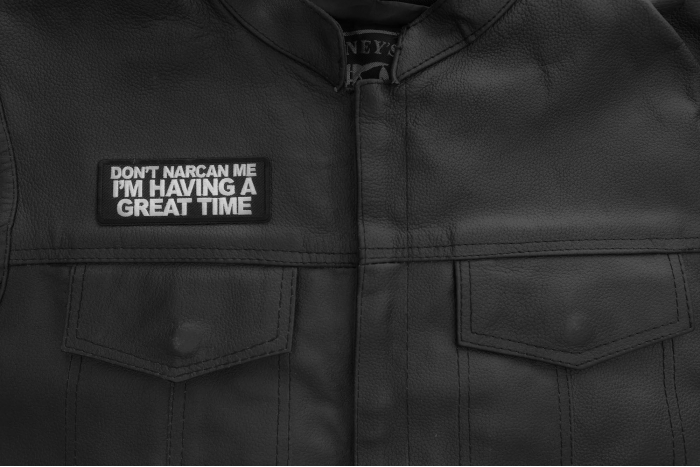 Don't Narcan me I'm having a great time Patch shown on leather vest