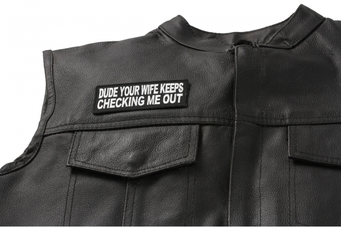 Dude Your Wife Keeps Checking Me Out Patch - Iron on Patch - 4x1.5 inch shown on leather vest