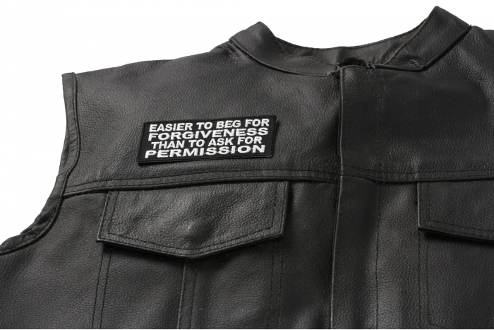 Easier to BEG for Forgiveness Than to Ask for Permission Patch - 4x1.5 inch. Embroidered Iron on Patch shown on leather vest