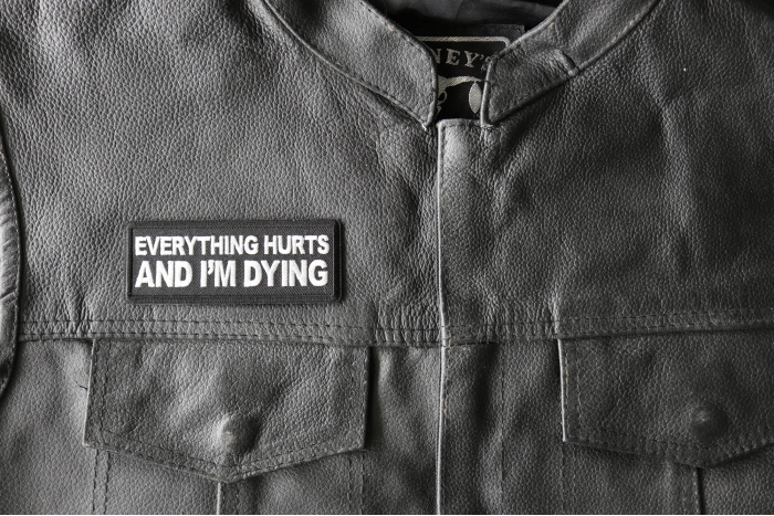 Everything Hurts and I'm Dying Patch, Funny Saying Patches shown on leather vest
